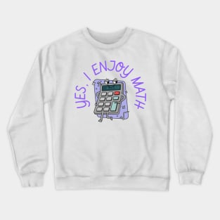 yes, i enjoy math Crewneck Sweatshirt